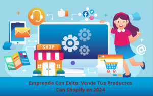 Lee más sobre el artículo Emprende con Éxito: Vende tus Productos con Shopify en 2025