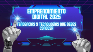 Lee más sobre el artículo Emprendimiento Digital 2025: Tendencias Revolucionarias y Tecnologías Imprescindibles que Debes Conocer