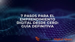 Lee más sobre el artículo 7 Pasos para el Emprendimiento Digital desde Cero: Guía Definitiva